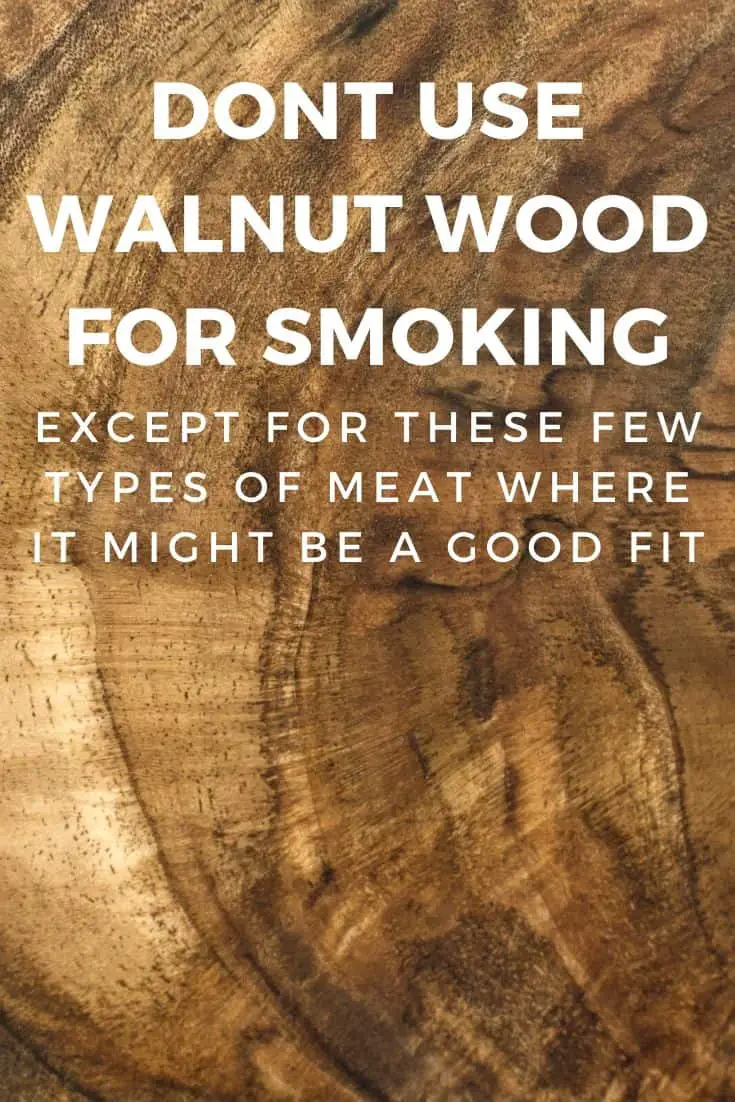 Dont use walnut wood for smoking