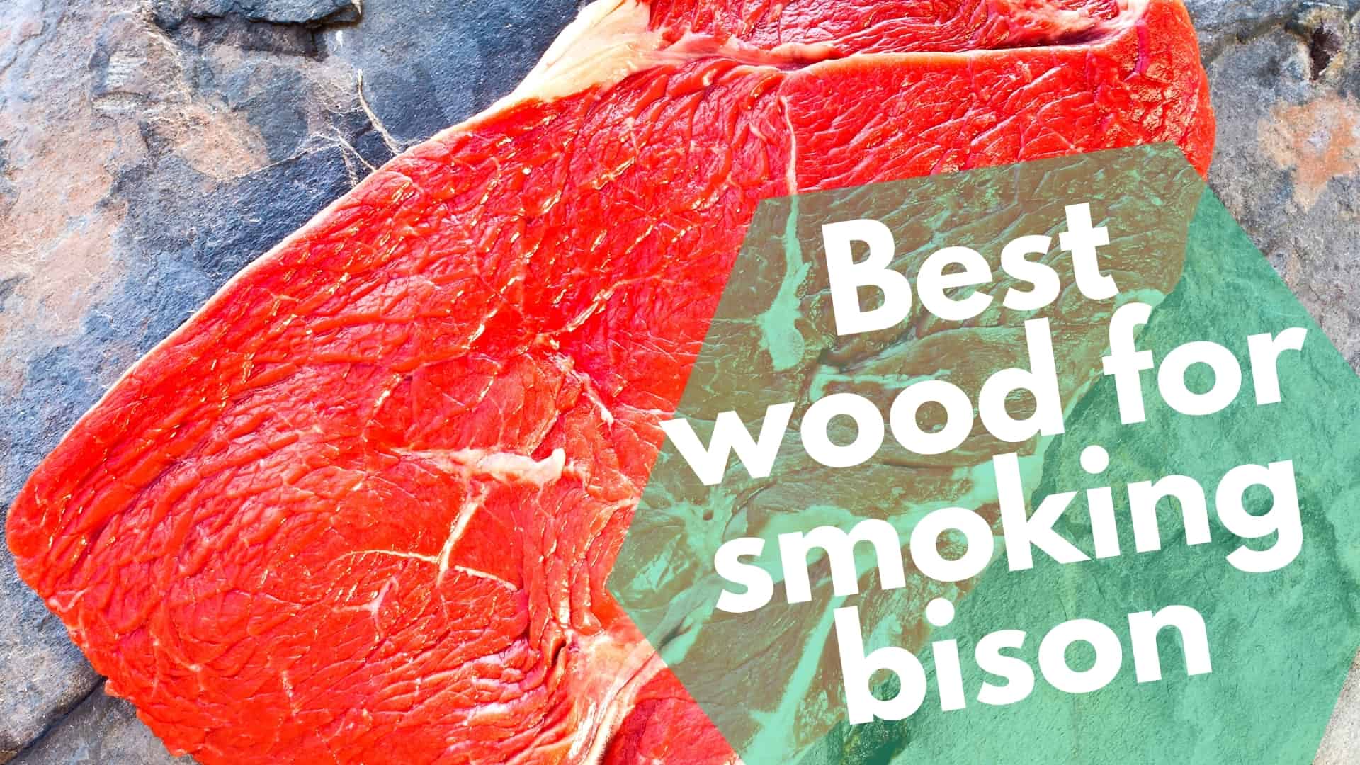 Best wood for smoking bison