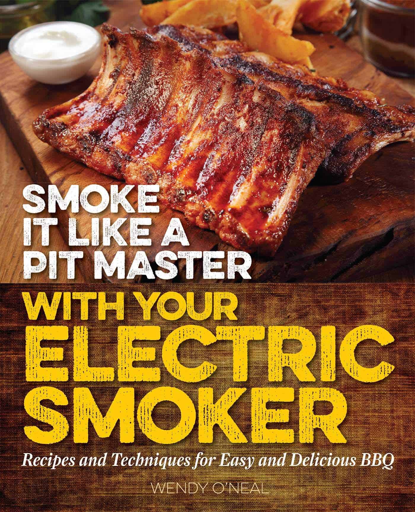 Best for beginners- Smoke It Like a Pit Master with Your Electric Smoker- Recipes and Techniques for Easy and Delicious BBQ by Wendy O’Neal