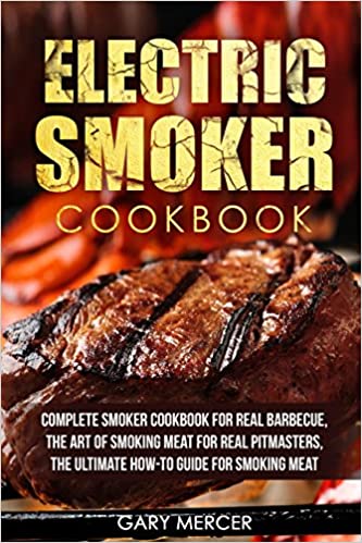 Best overall comprehensive guide- Electric Smoker Cookbook- Complete Smoker Cookbook For Real Barbecue