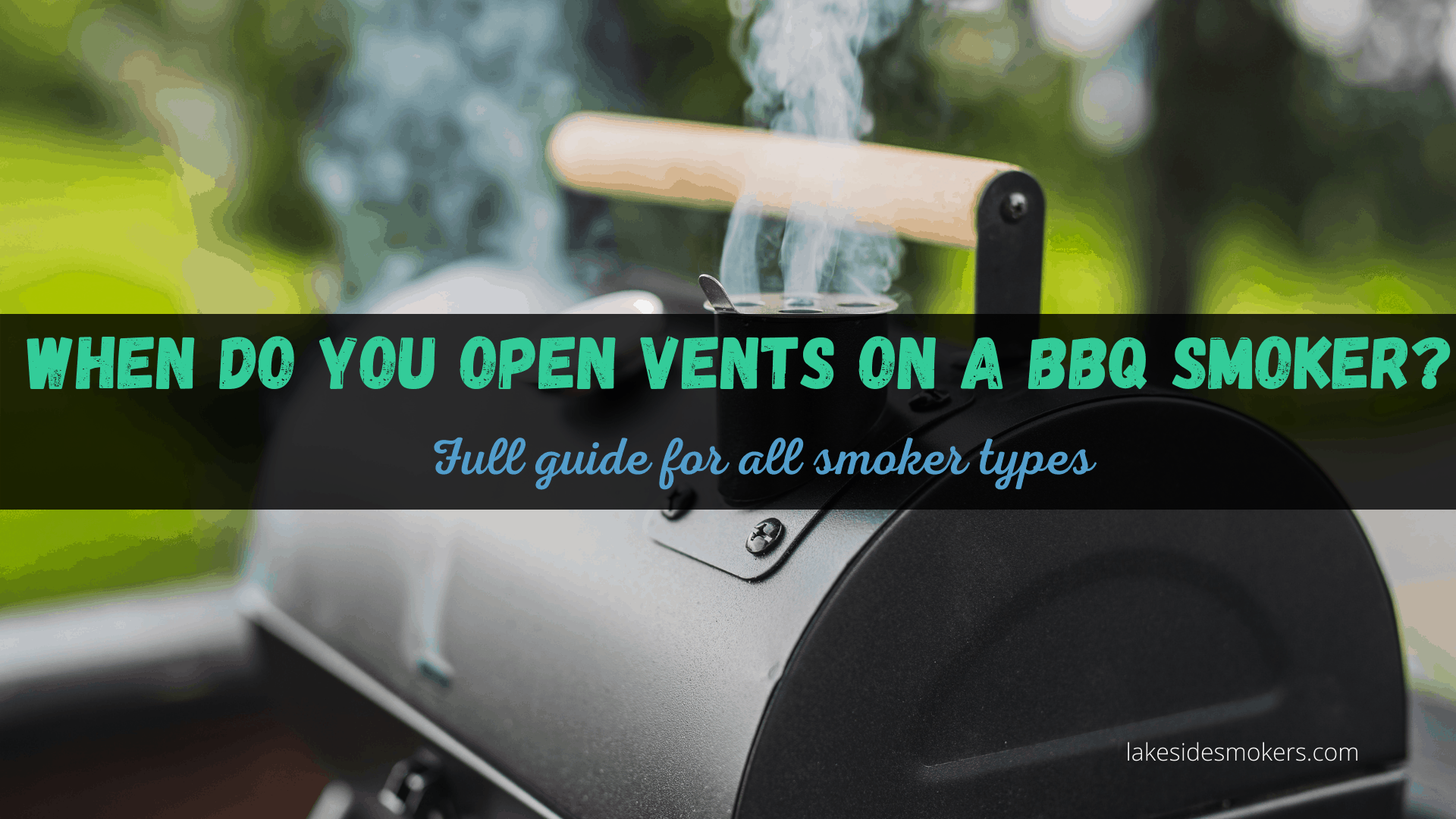 When do you open vents on a BBQ smoker? Full guide for all smoker types