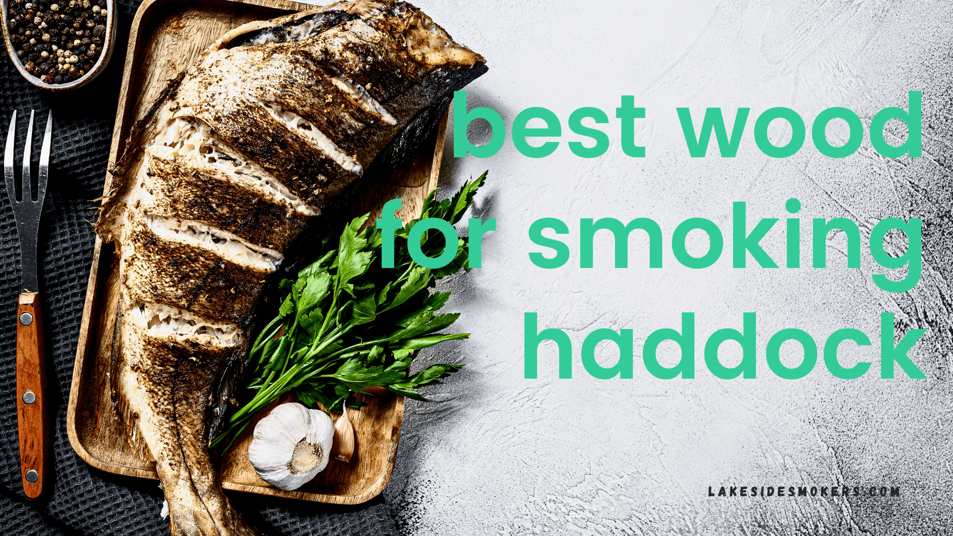 Best wood for smoking haddock | Infuse this white fish with flavor