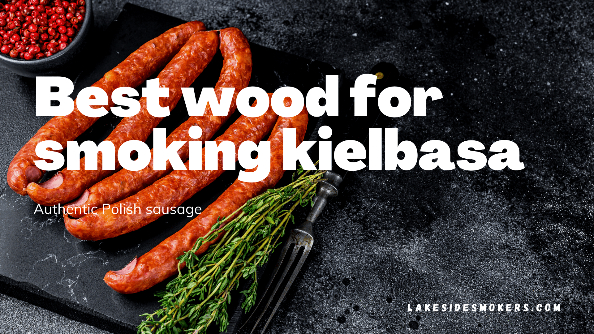 Best wood for smoking kielbasa | Authentic Polish sausage