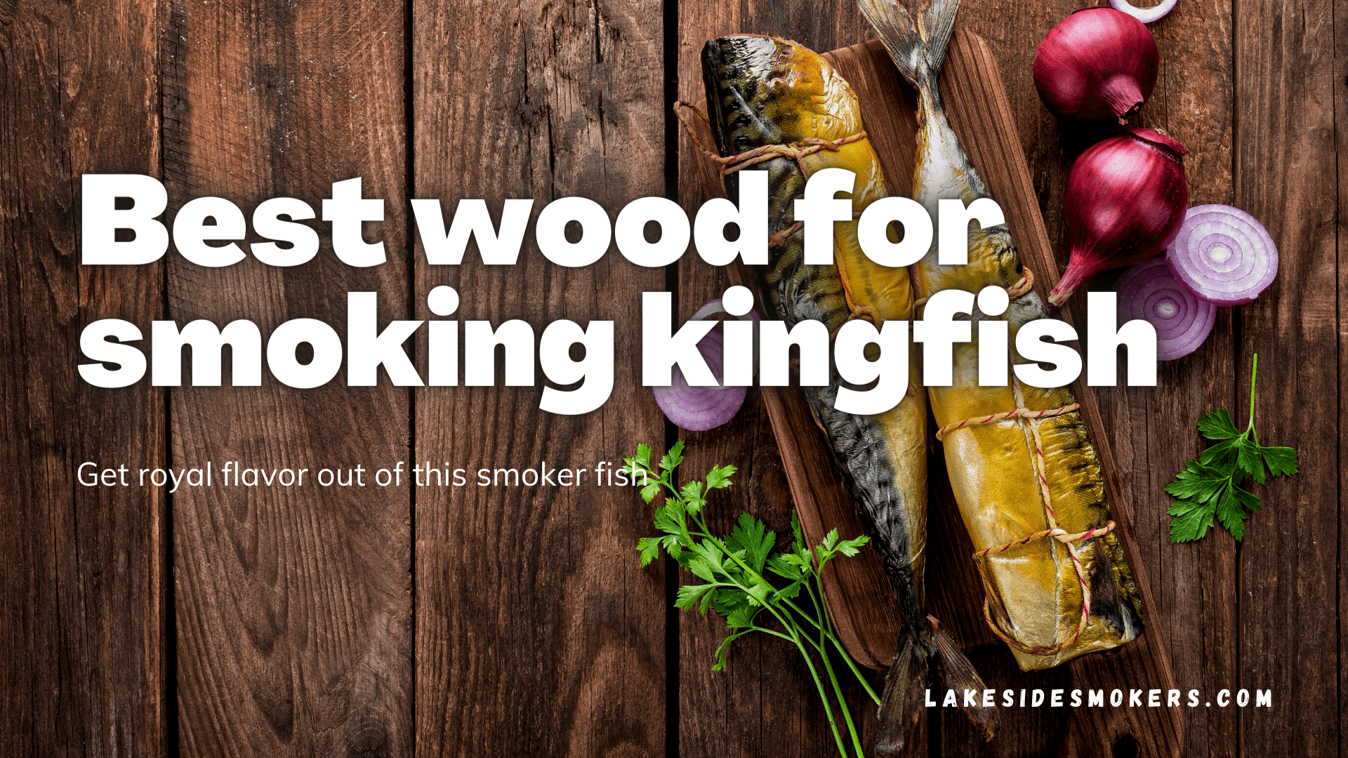 Best wood for smoking kingfish | Get royal flavor out of this smoker fish