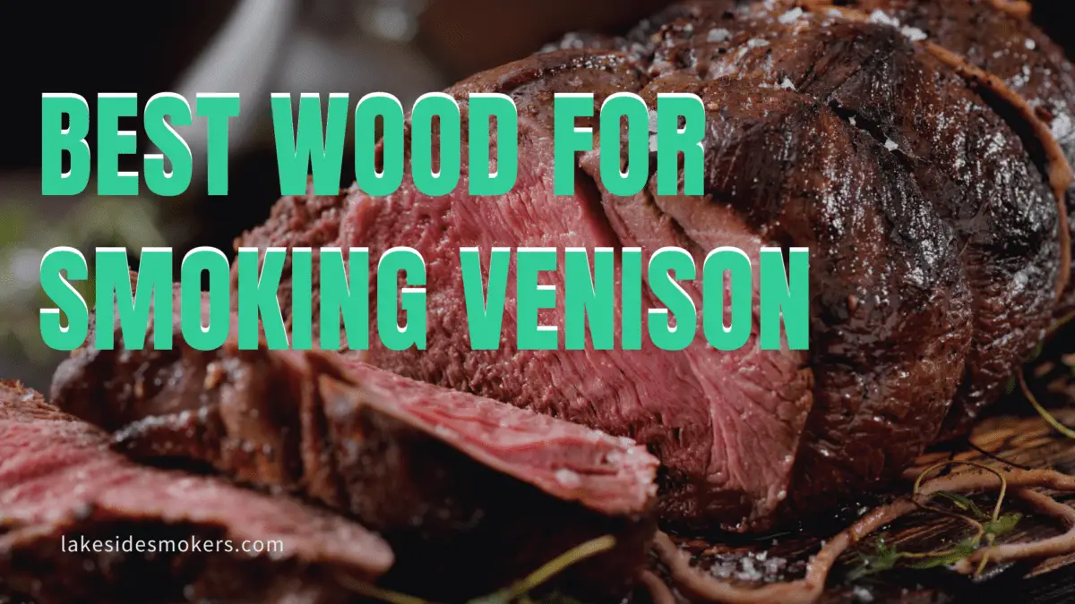 Complete guide to the best wood for smoking venison