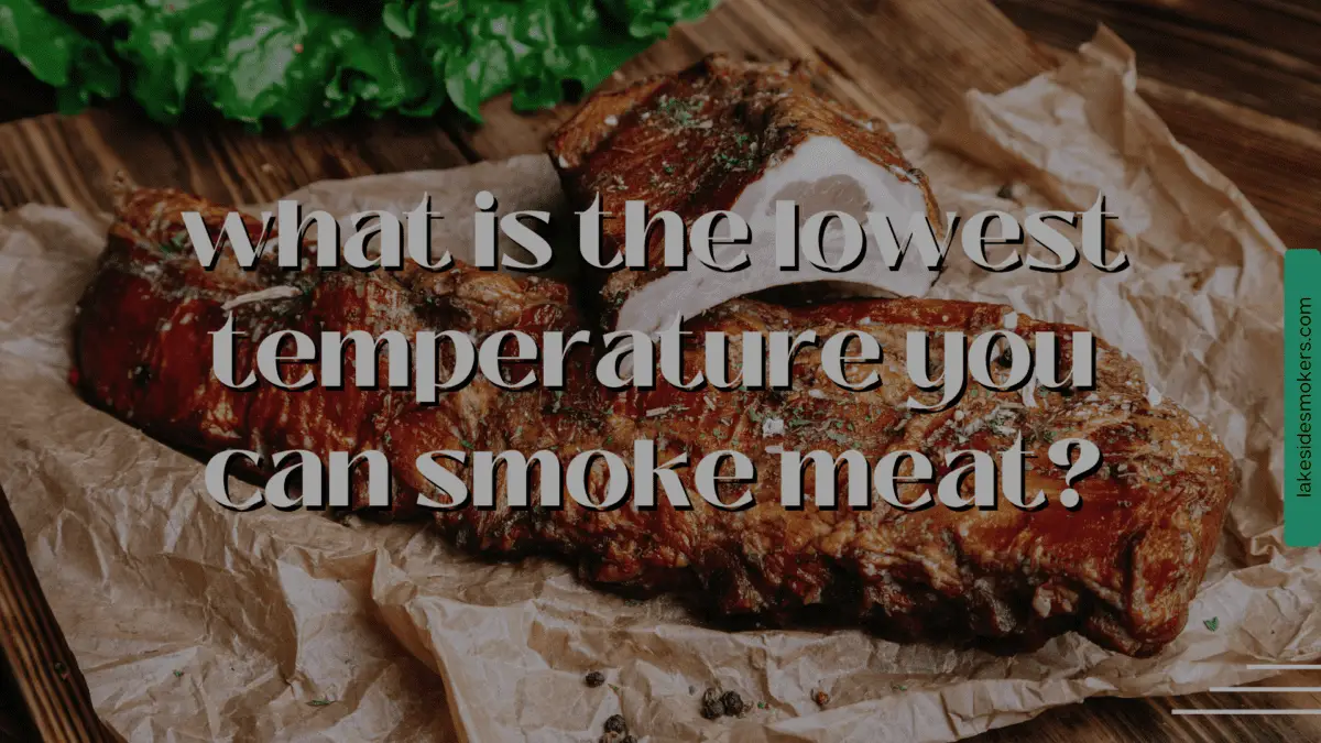 What is the lowest temperature you can smoke meat? Complete temperature guide