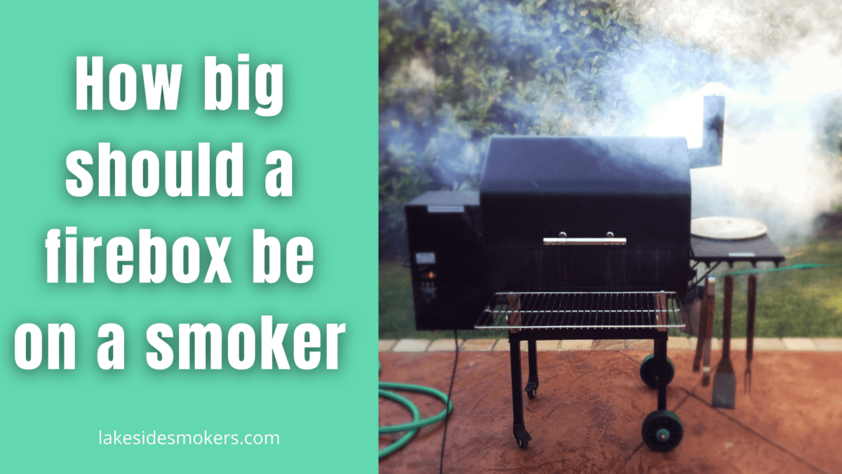 How big should a firebox be on a smoker?