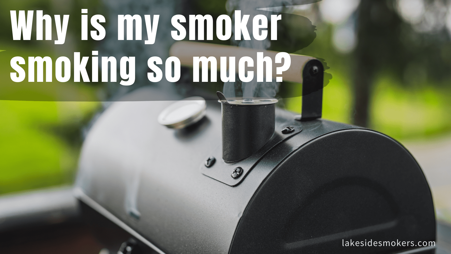 Why is my smoker smoking so much? [+ways to deal with it]